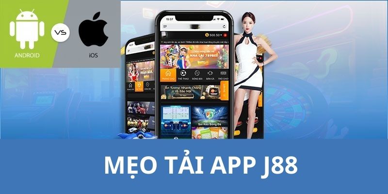 J88 dành tặng hội viên một số bí quyết tải app nhanh chóng