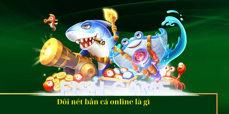 Bắn cá online là gì